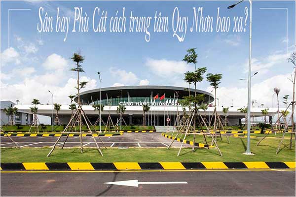 Sân bay Phù Cát đến trung tâm Quy Nhơn bao xa? Kinh nghiệm và phương tiện
