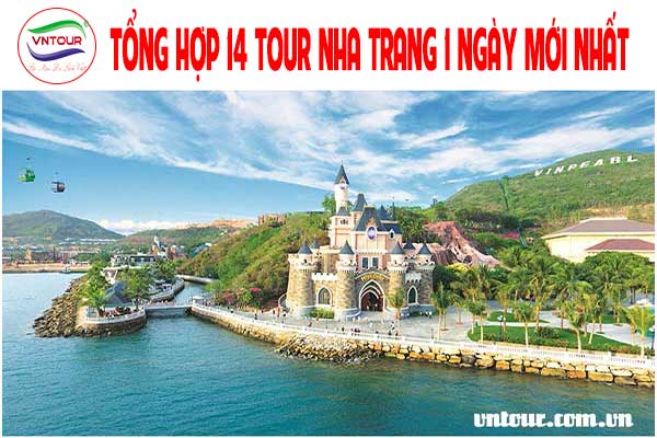 Tổng hợp 14 tour du lịch Nha Trang 1 ngày “ mới nhất”