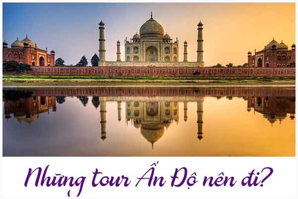 Những tour Ấn Độ nên đi?